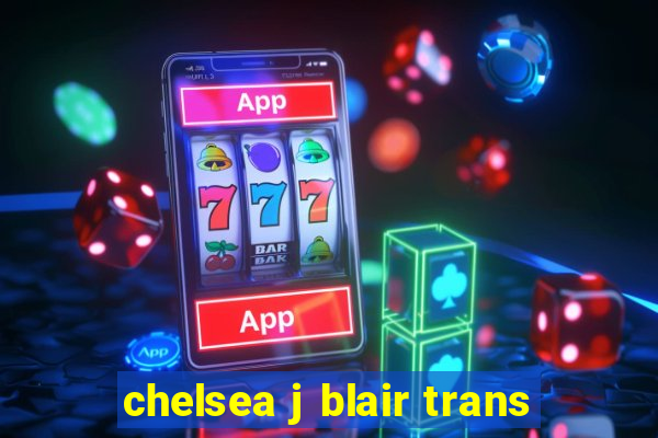 chelsea j blair trans